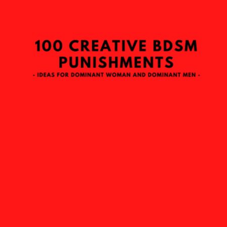 100 CREATIVE BDSM PUNISHMENTS: IDEAS FOR DOMINANT WOMAN AND DOMINANT MEN
