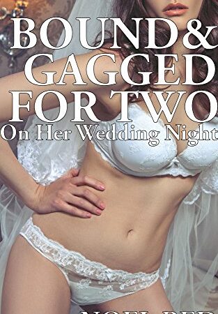 Bound & Gagged For Two On Her Wedding Night (BDSM Menage Erotica)