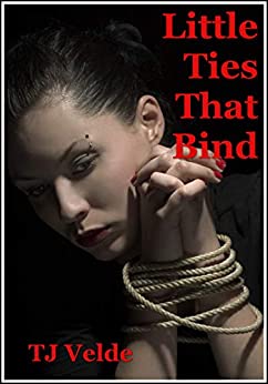 Little Ties That Bind (Bondage, Domination, Sex in Public and More): Five Short BDSM Tales (Arousing Restraint Book 12)