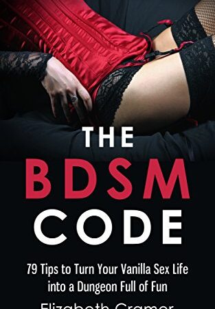The BDSM Code: 79 Tips to Turn Your Vanilla Sex Life into a Dungeon Full of Fun